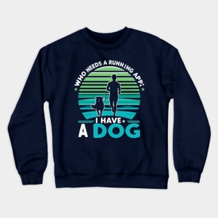 Who needs a running app? I have a dog Crewneck Sweatshirt